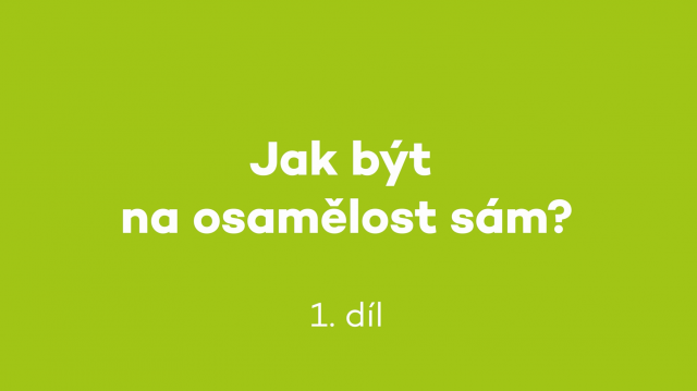 Jak být na osamělost sám? Díl 1. - Co je to osamělost?